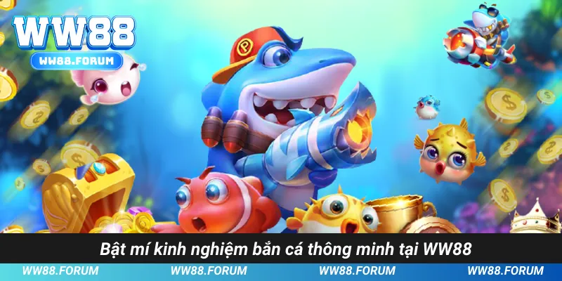 Bật mí kinh nghiệm bắn cá thông minh tại WW88