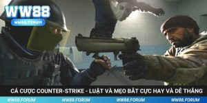 Cá Cược Counter-Strike - Luật Và Mẹo Bắt Cực Hay Và Dễ Thắng