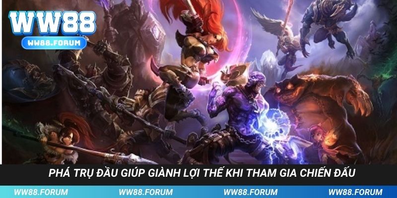 Phá trụ đầu giúp giành lợi thế khi tham gia chiến đấu