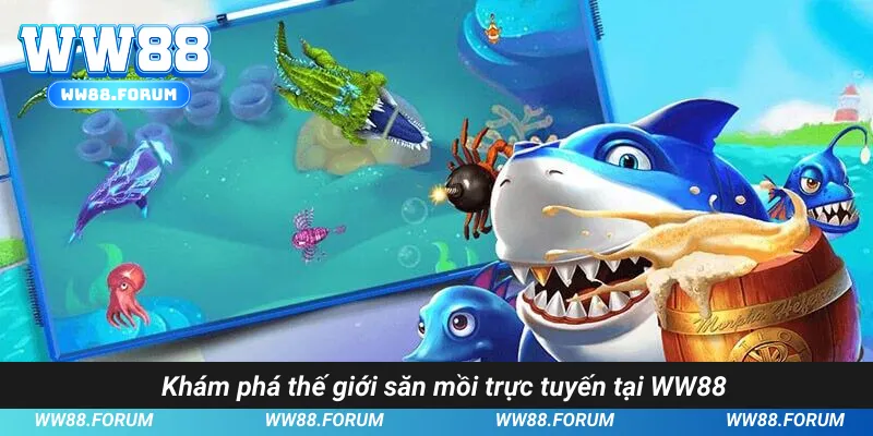 Khám phá thế giới săn mồi trực tuyến tại WW88