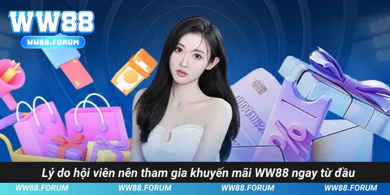 Lý do hội viên nên tham gia khuyến mãi WW88 ngay từ đầu