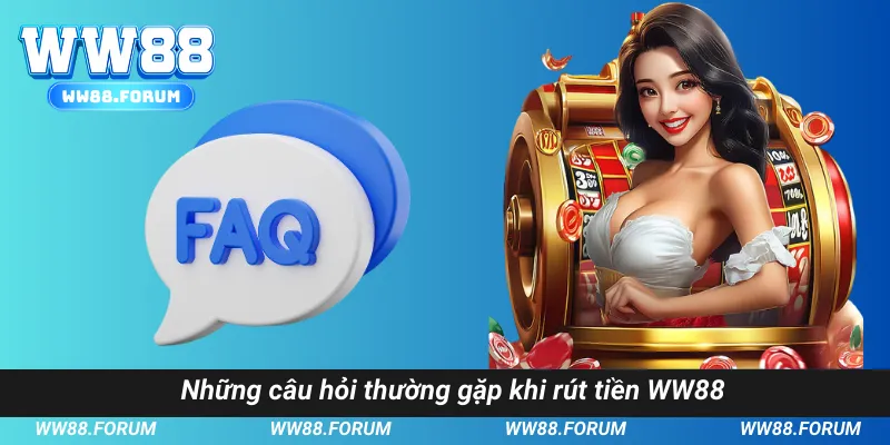 Những câu hỏi thường gặp khi rút tiền WW88