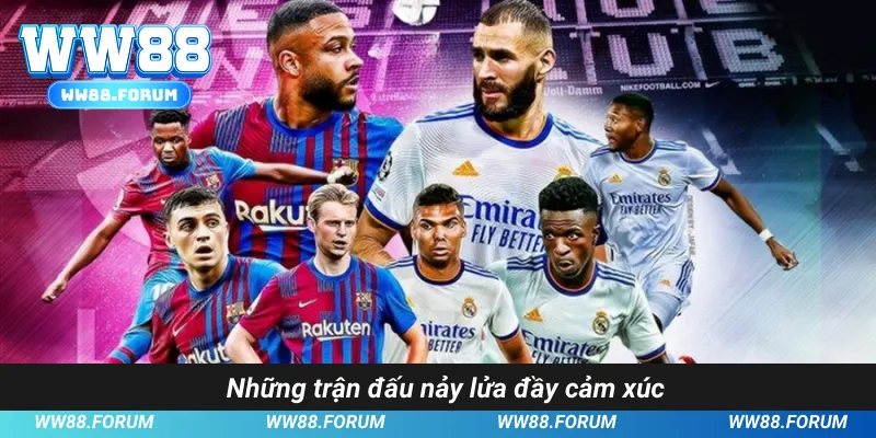 Những trận đấu nảy lửa đầy cảm xúc