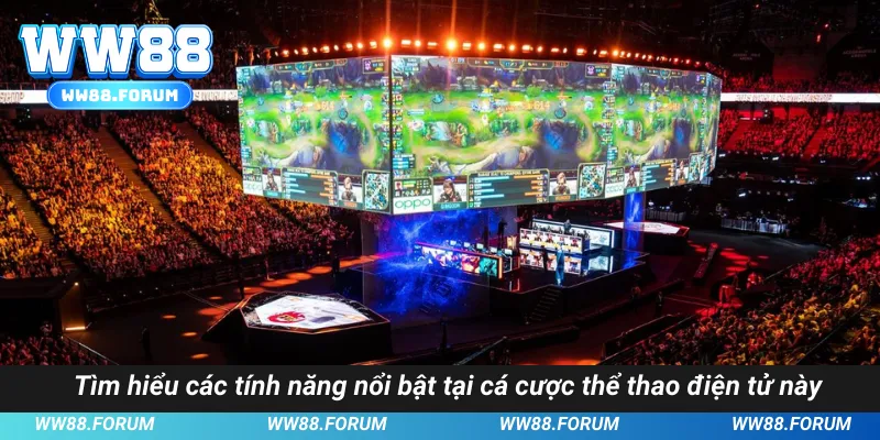 Tìm hiểu các tính năng nổi bật tại cá cược thể thao điện tử này