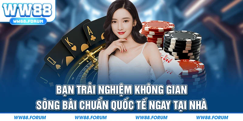 Bạn trải nghiệm không gian sòng bài chuẩn quốc tế ngay