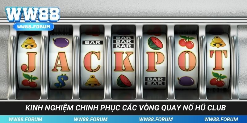 Bỏ túi những bí kíp quay hũ bất bại chinh phục dễ dàng