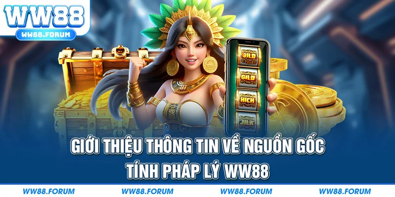 Giới thiệu thông tin về nguồn gốc, tính pháp lý WW88