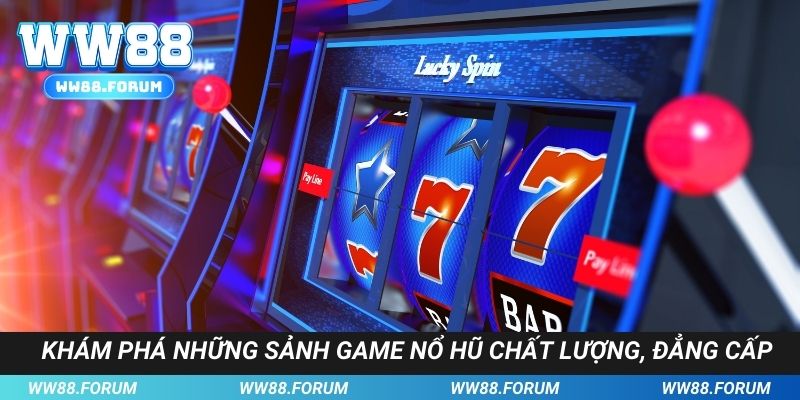 Khám phá những sảnh game nổ hũ chất lượng, đẳng cấp