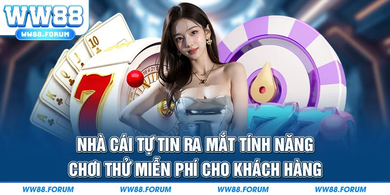 Nhà cái tự tin ra mắt tính năng chơi thử miễn phí cho khách hàng