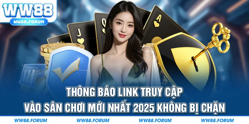 Thông báo link truy cập vào sân chơi mới nhất 2025 không bị chặn