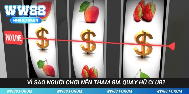 Ưu điểm vượt trội khi quay hũ Club