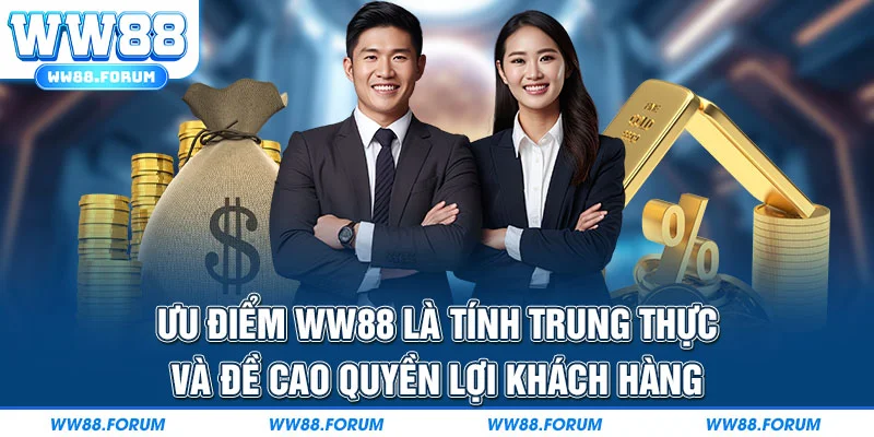 Ưu điểm WW88 là tính trung thực và đề cao quyền lợi khách hàng