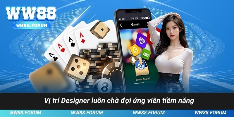 Vị trí Designer luôn chờ đợi ứng viên tiềm năng